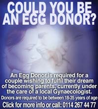 Could you be an egg donor to help another couple conceive? Call 0114 267 44 77 for information and advice.