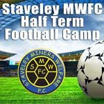 Staveley MWFC are holding an exciting new two day Football Camp for all youngsters aged 5 to 16, during February's Half Term holidays, with a very special guest appearance for the presentations.